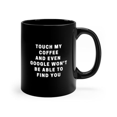 Touch My Coffee Again Custom Mug